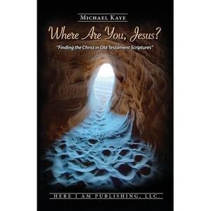 Where Are You, Jesus? -- Michael Kaye